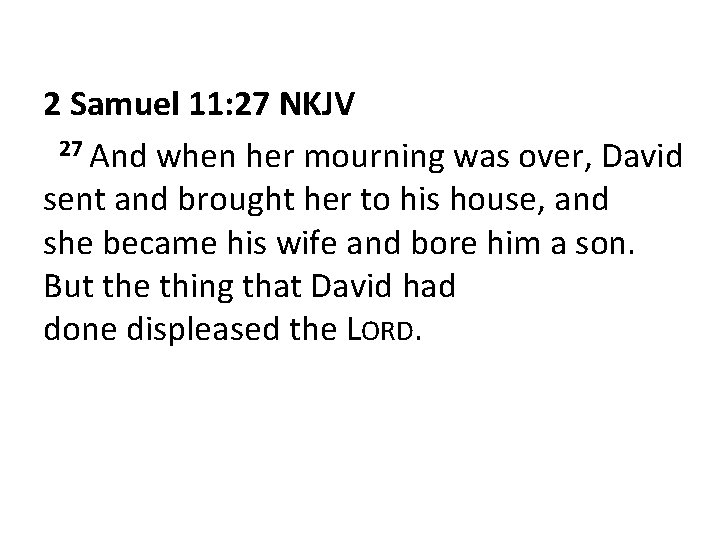 2 Samuel 11: 27 NKJV 27 And when her mourning was over, David sent