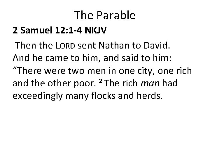 The Parable 2 Samuel 12: 1 -4 NKJV Then the LORD sent Nathan to