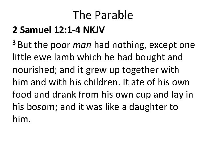 The Parable 2 Samuel 12: 1 -4 NKJV 3 But the poor man had