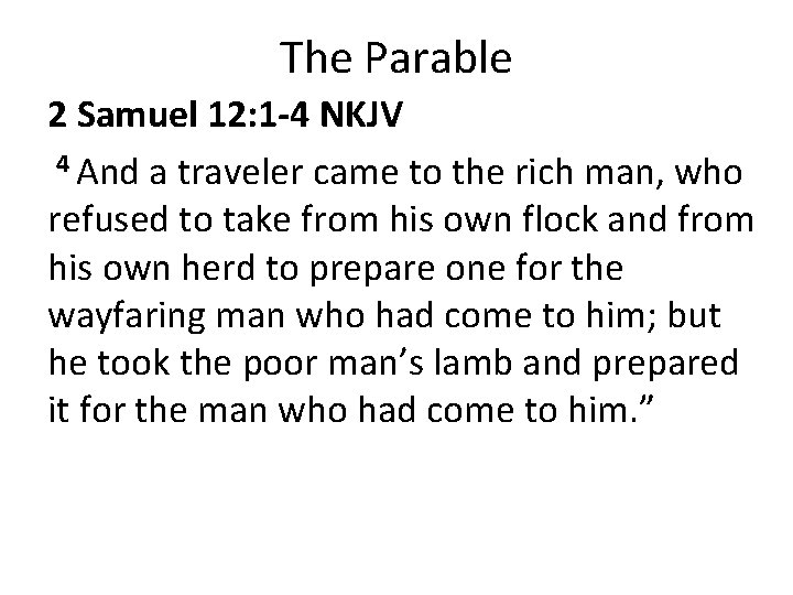 The Parable 2 Samuel 12: 1 -4 NKJV 4 And a traveler came to