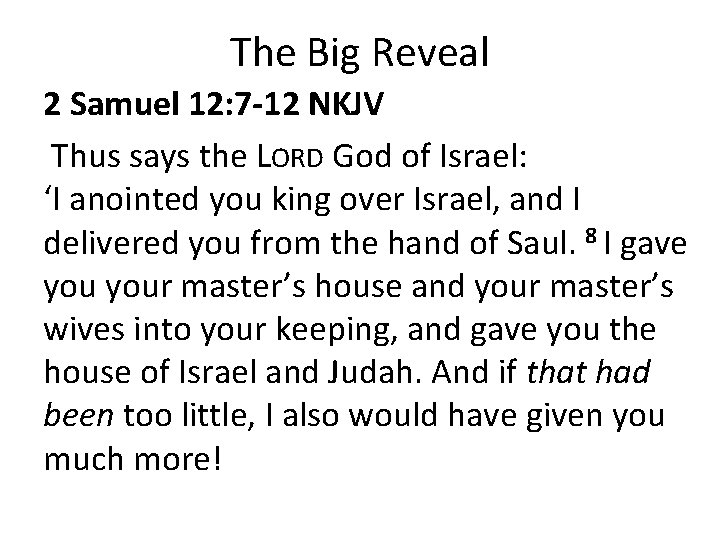 The Big Reveal 2 Samuel 12: 7 -12 NKJV Thus says the LORD God