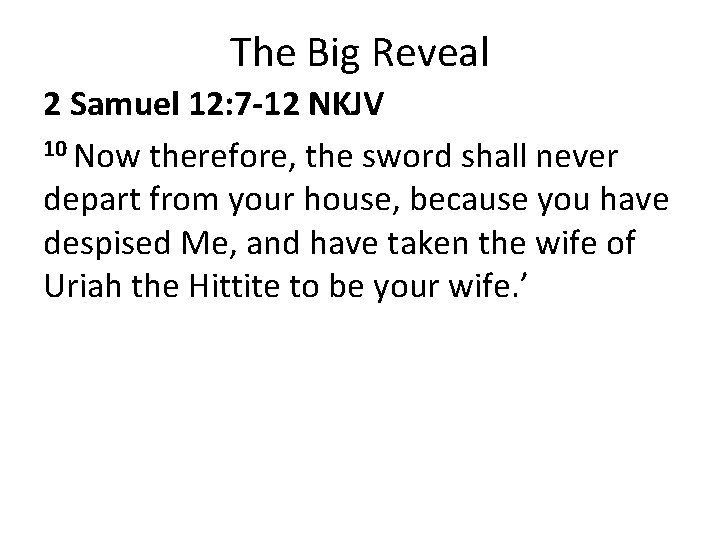 The Big Reveal 2 Samuel 12: 7 -12 NKJV 10 Now therefore, the sword