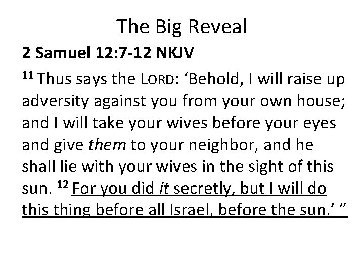 The Big Reveal 2 Samuel 12: 7 -12 NKJV 11 Thus says the LORD: