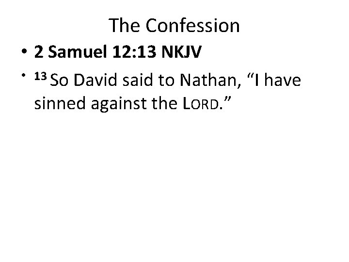 The Confession • 2 Samuel 12: 13 NKJV • 13 So David said to