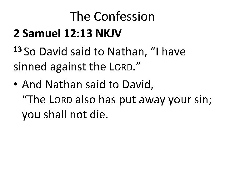 The Confession 2 Samuel 12: 13 NKJV 13 So David said to Nathan, “I