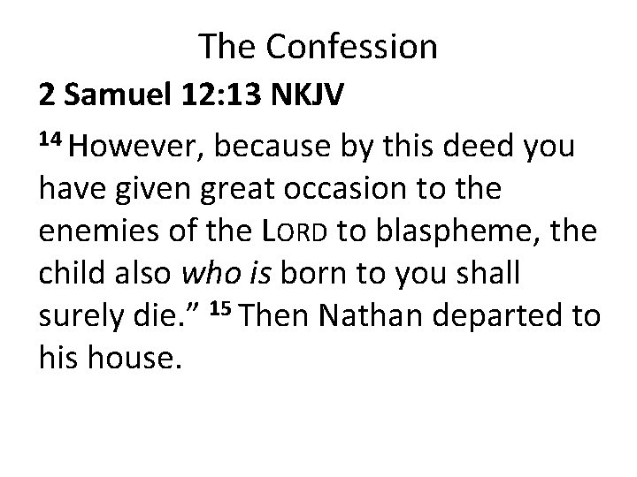 The Confession 2 Samuel 12: 13 NKJV 14 However, because by this deed you