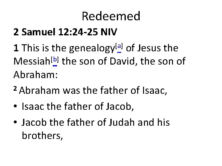 Redeemed 2 Samuel 12: 24 -25 NIV 1 This is the genealogy[a] of Jesus