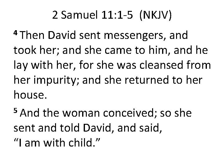 2 Samuel 11: 1 -5 (NKJV) 4 Then David sent messengers, and took her;