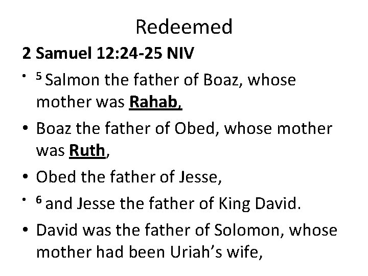 Redeemed 2 Samuel 12: 24 -25 NIV • 5 Salmon the father of Boaz,
