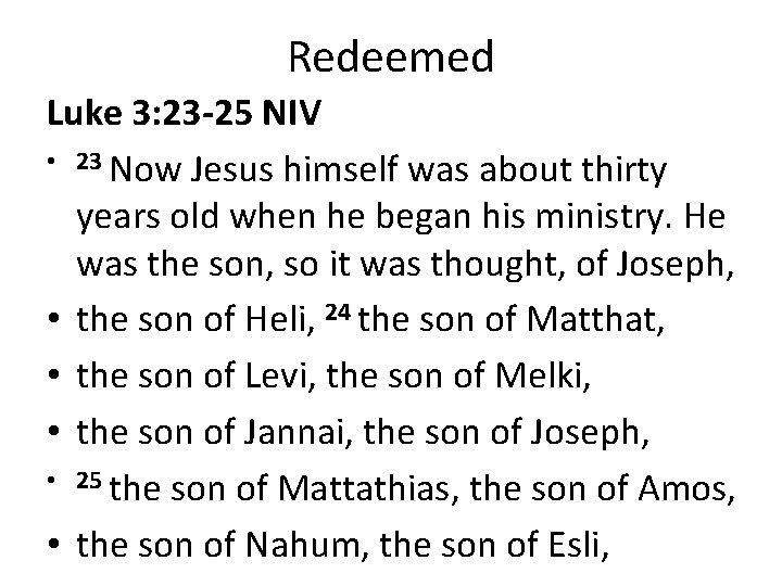 Redeemed Luke 3: 23 -25 NIV • 23 Now Jesus himself was about thirty