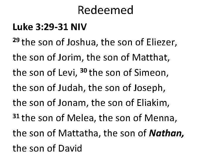Redeemed Luke 3: 29 -31 NIV 29 the son of Joshua, the son of