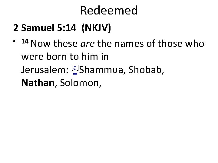 Redeemed 2 Samuel 5: 14 (NKJV) • 14 Now these are the names of