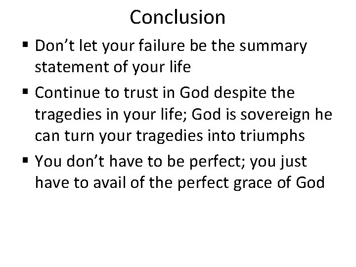 Conclusion § Don’t let your failure be the summary statement of your life §