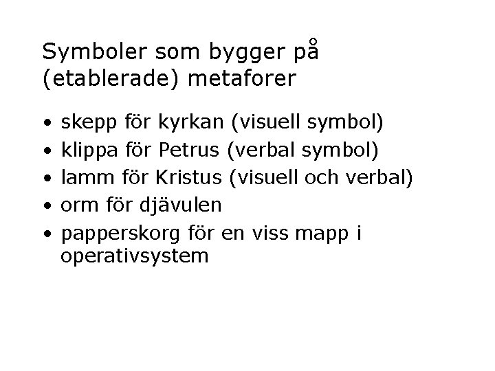 Symboler som bygger på (etablerade) metaforer • • • skepp för kyrkan (visuell symbol)