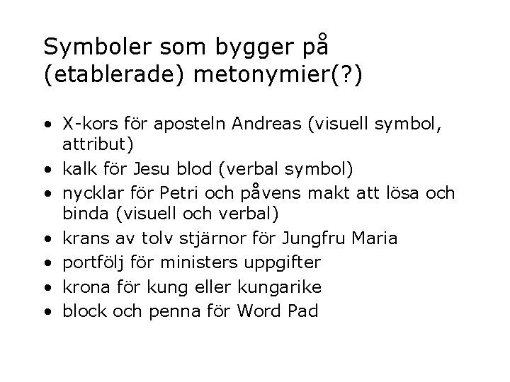Symboler som bygger på (etablerade) metonymier(? ) • X-kors för aposteln Andreas (visuell symbol,