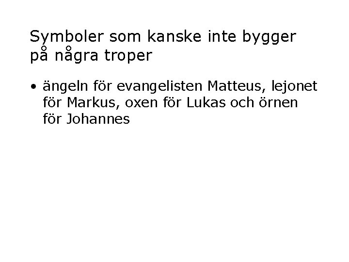 Symboler som kanske inte bygger på några troper • ängeln för evangelisten Matteus, lejonet