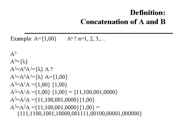 Definition: Concatenation of A and B Example: A={1, 00} An ? n=1, 2, 3, Definition: Concatenation of A and B Example: A={1, 00} An ? n=1, 2, 3,
