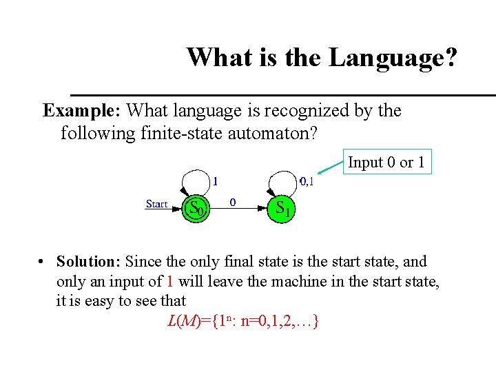 What is the Language? Example: What language is recognized by the following finite-state automaton? What is the Language? Example: What language is recognized by the following finite-state automaton?