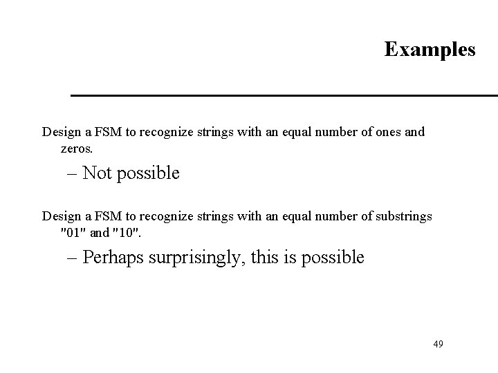 Examples Design a FSM to recognize strings with an equal number of ones and Examples Design a FSM to recognize strings with an equal number of ones and