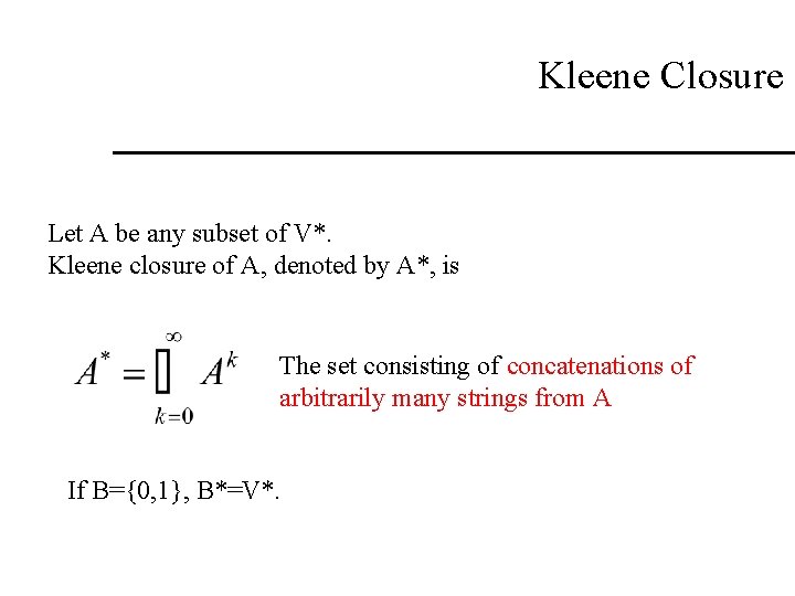 Kleene Closure Let A be any subset of V*. Kleene closure of A, denoted Kleene Closure Let A be any subset of V*. Kleene closure of A, denoted