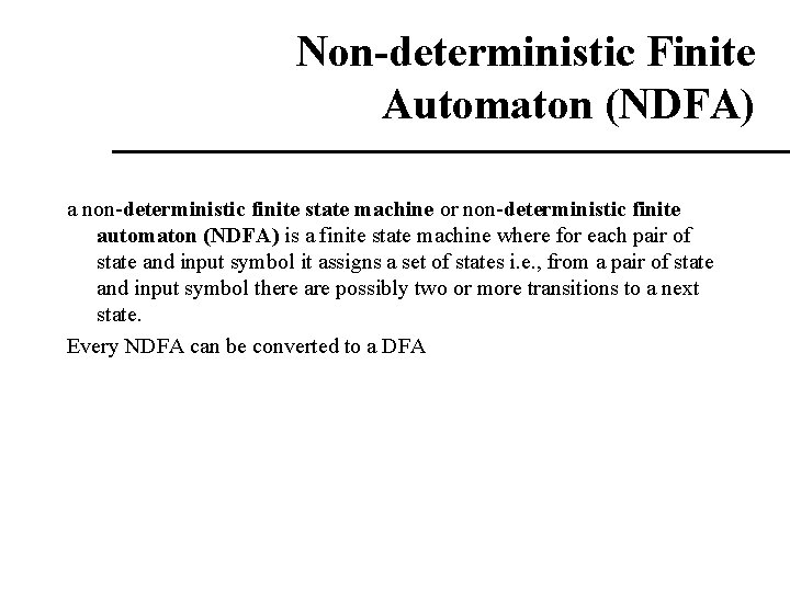 Non-deterministic Finite Automaton (NDFA) a non-deterministic finite state machine or non-deterministic finite automaton (NDFA) Non-deterministic Finite Automaton (NDFA) a non-deterministic finite state machine or non-deterministic finite automaton (NDFA)