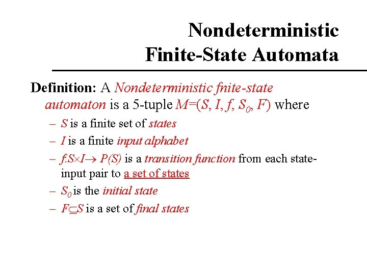 Nondeterministic Finite-State Automata Definition: A Nondeterministic fnite-state automaton is a 5 -tuple M=(S, I, Nondeterministic Finite-State Automata Definition: A Nondeterministic fnite-state automaton is a 5 -tuple M=(S, I,