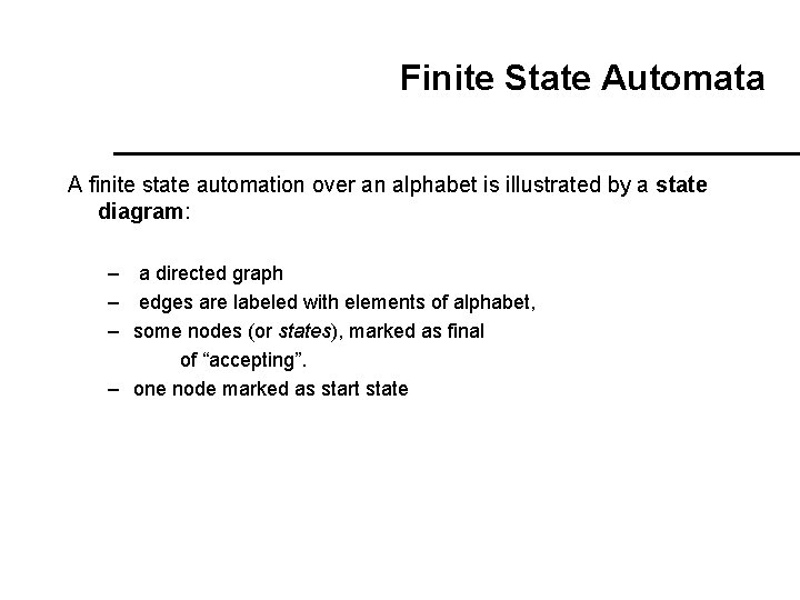 Finite State Automata A finite state automation over an alphabet is illustrated by a Finite State Automata A finite state automation over an alphabet is illustrated by a