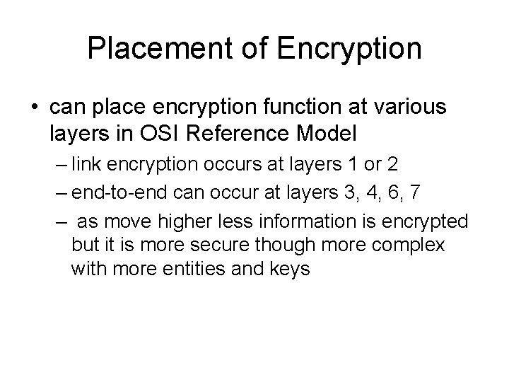 Placement of Encryption • can place encryption function at various layers in OSI Reference