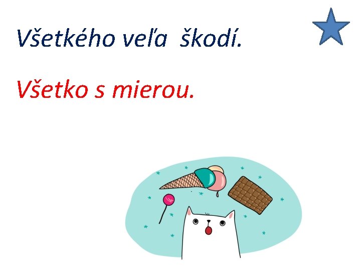 Všetkého veľa škodí. Všetko s mierou. 