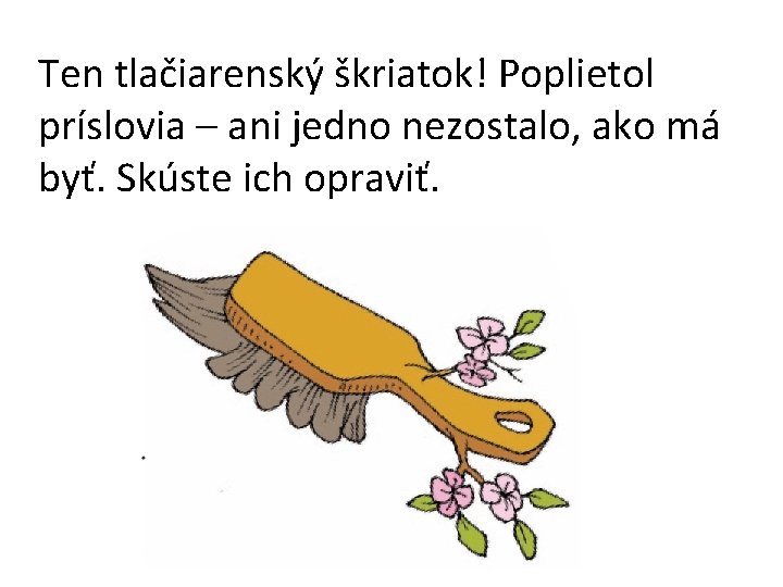 Ten tlačiarenský škriatok! Poplietol príslovia – ani jedno nezostalo, ako má byť. Skúste ich