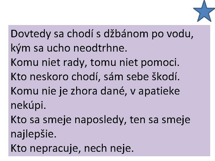 Dovtedy sa sa chodí ss džbánom po po vodu, kým nepreskočíš. sa ucho neodtrhne.