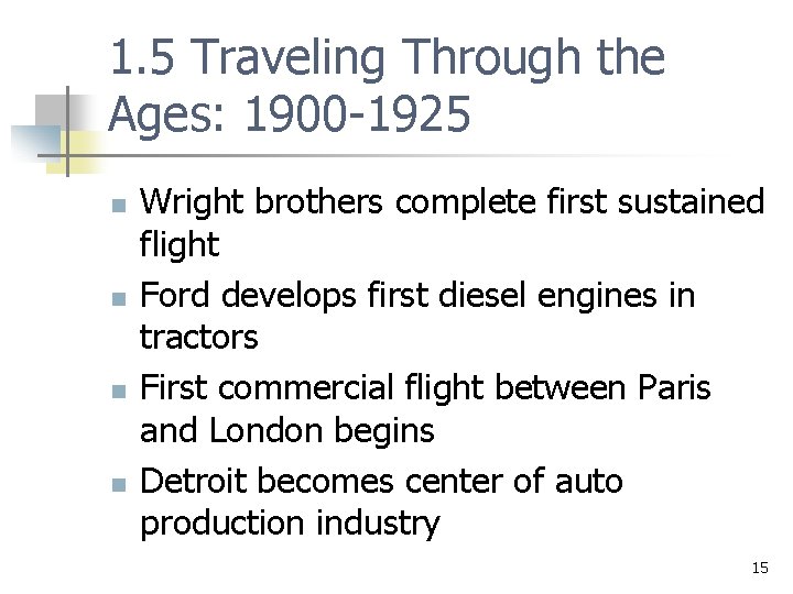 1. 5 Traveling Through the Ages: 1900 -1925 n n Wright brothers complete first
