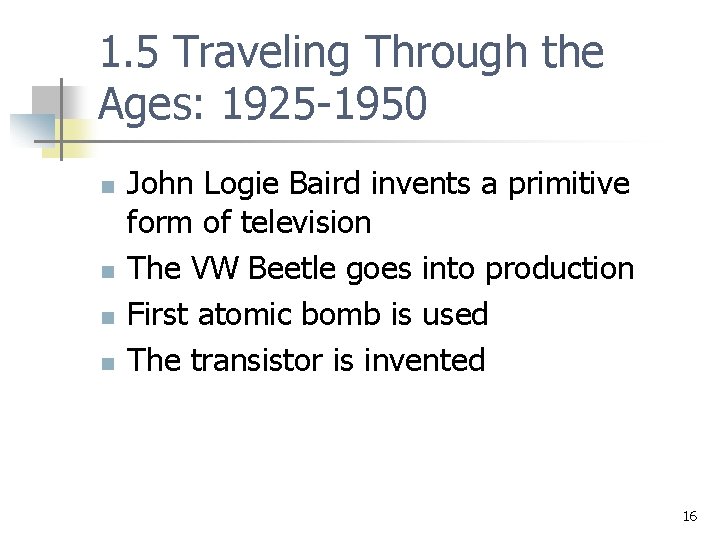 1. 5 Traveling Through the Ages: 1925 -1950 n n John Logie Baird invents