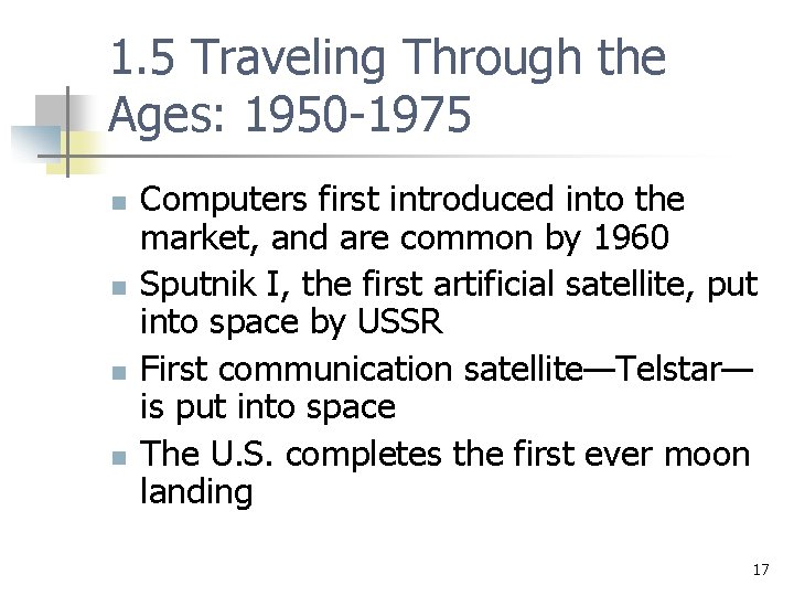 1. 5 Traveling Through the Ages: 1950 -1975 n n Computers first introduced into