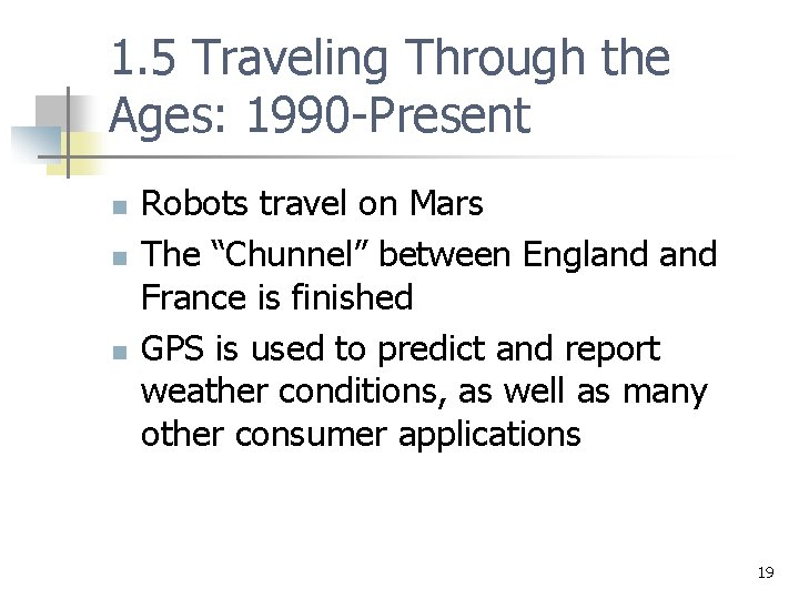 1. 5 Traveling Through the Ages: 1990 -Present n n n Robots travel on