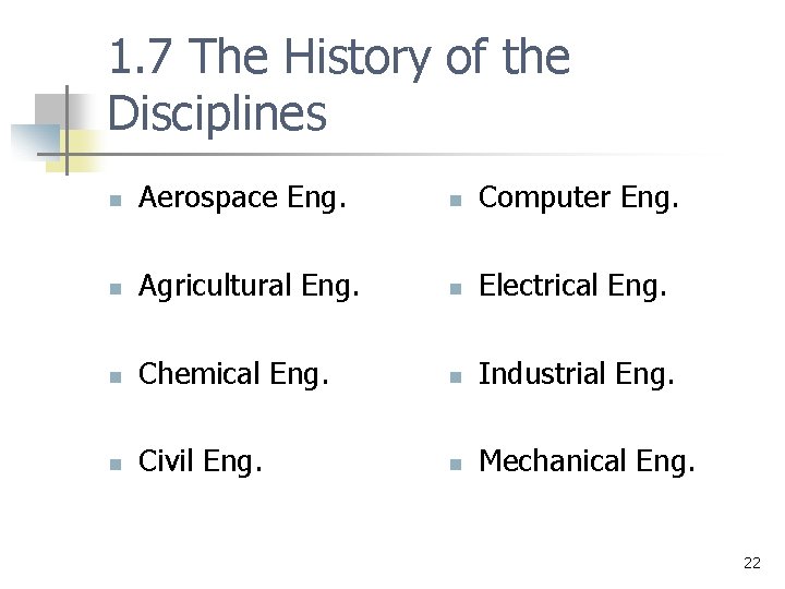 1. 7 The History of the Disciplines n Aerospace Eng. n Computer Eng. n