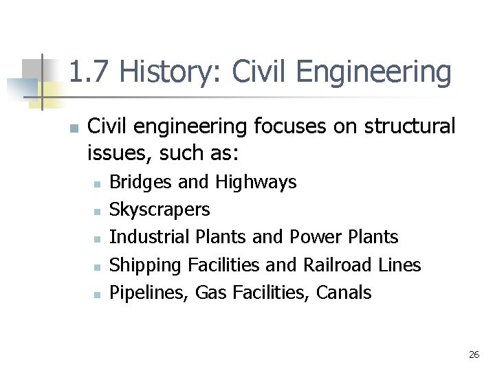 1. 7 History: Civil Engineering n Civil engineering focuses on structural issues, such as: