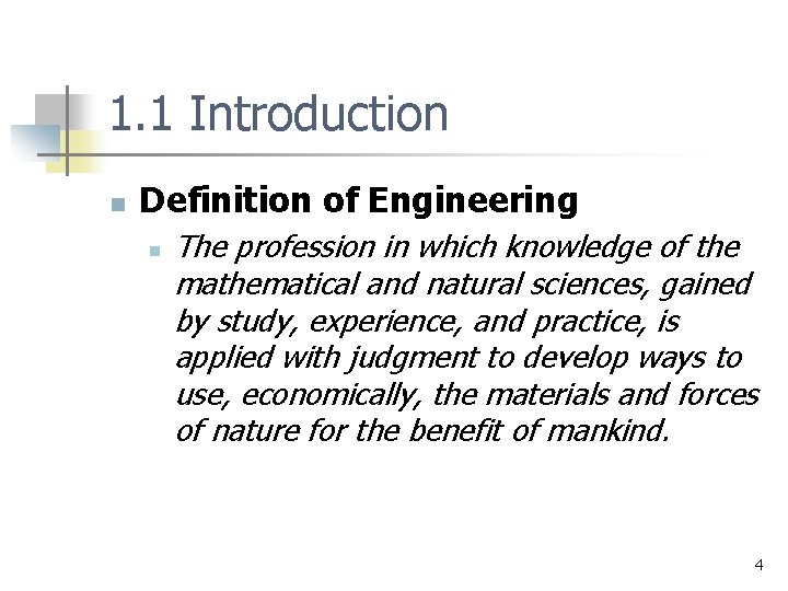1. 1 Introduction n Definition of Engineering n The profession in which knowledge of