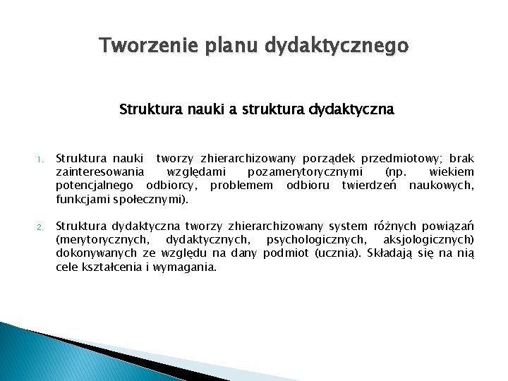 Tworzenie planu dydaktycznego Struktura nauki a struktura dydaktyczna 1. Struktura nauki tworzy zhierarchizowany porządek