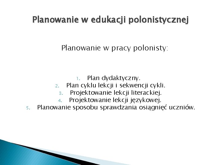 Planowanie w edukacji polonistycznej Planowanie w pracy polonisty: Plan dydaktyczny. 2. Plan cyklu lekcji