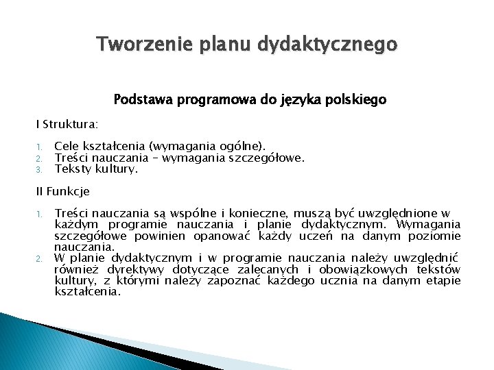 Tworzenie planu dydaktycznego Podstawa programowa do języka polskiego I Struktura: 1. 2. 3. Cele