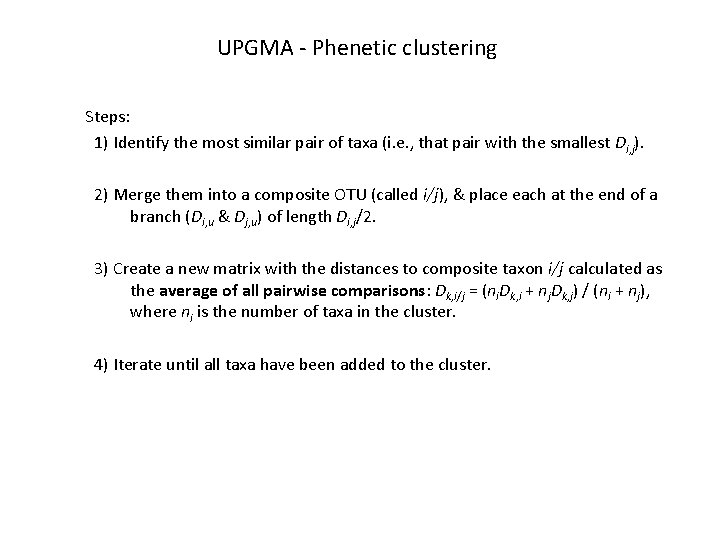UPGMA - Phenetic clustering Steps: 1) Identify the most similar pair of taxa (i.