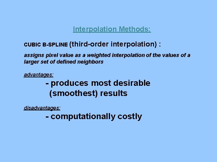 Interpolation Methods: CUBIC B-SPLINE (third-order interpolation) : assigns pixel value as a weighted interpolation