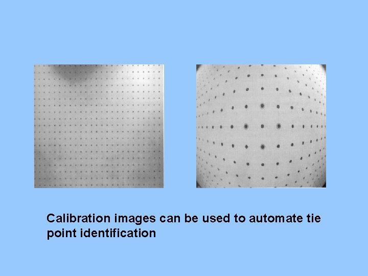 Calibration images can be used to automate tie point identification 