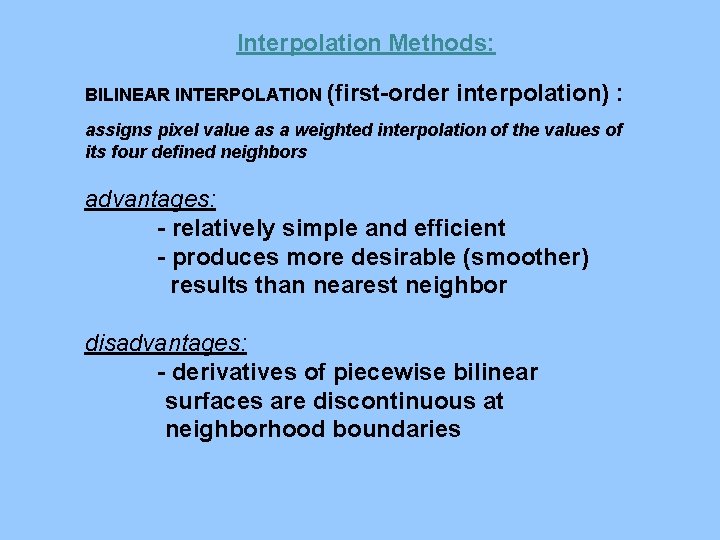 Interpolation Methods: BILINEAR INTERPOLATION (first-order interpolation) : assigns pixel value as a weighted interpolation