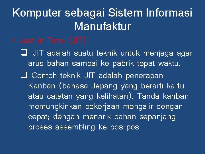 Komputer sebagai Sistem Informasi Manufaktur • Just in Time (JIT) q JIT adalah suatu