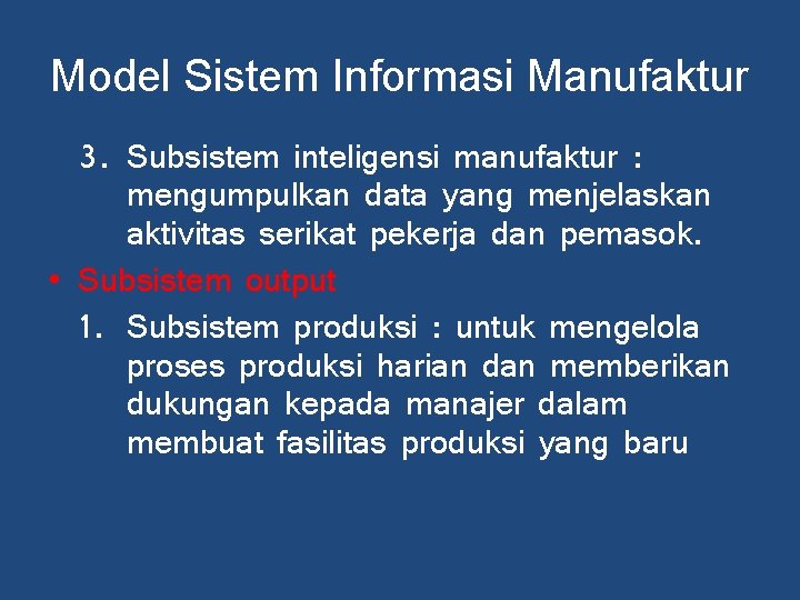 Model Sistem Informasi Manufaktur 3. Subsistem inteligensi manufaktur : mengumpulkan data yang menjelaskan aktivitas