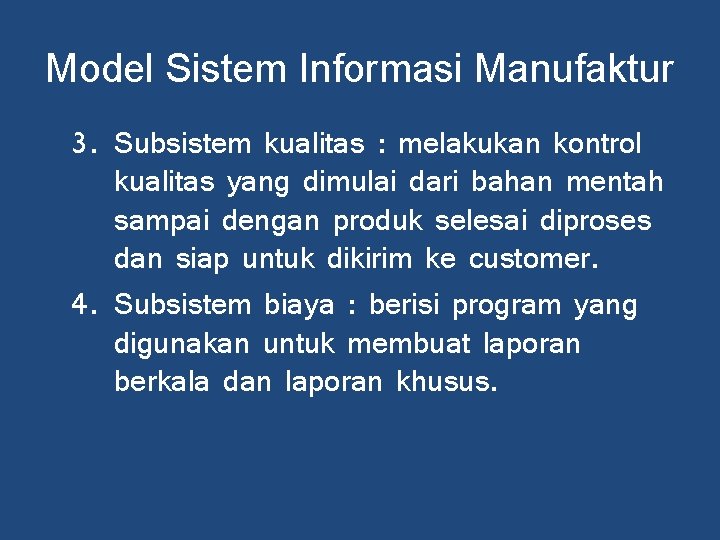 Model Sistem Informasi Manufaktur 3. Subsistem kualitas : melakukan kontrol kualitas yang dimulai dari