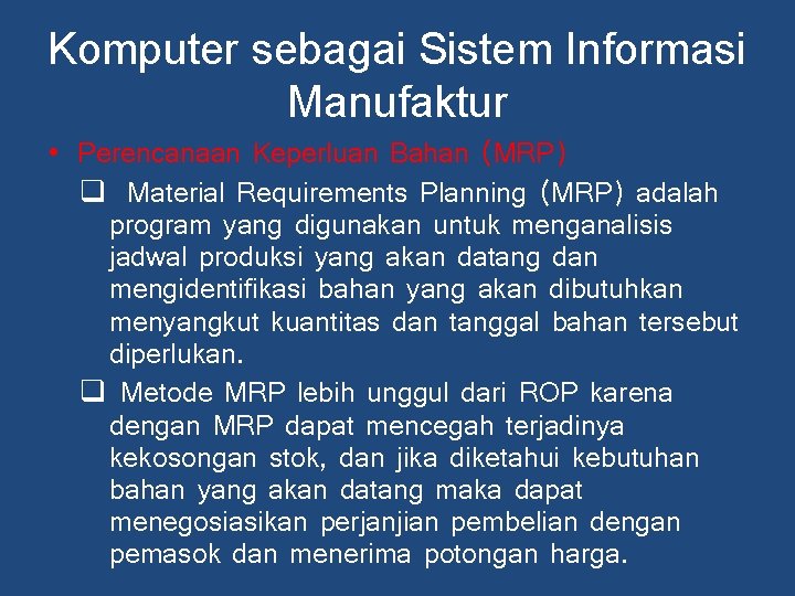 Komputer sebagai Sistem Informasi Manufaktur • Perencanaan Keperluan Bahan (MRP) q Material Requirements Planning