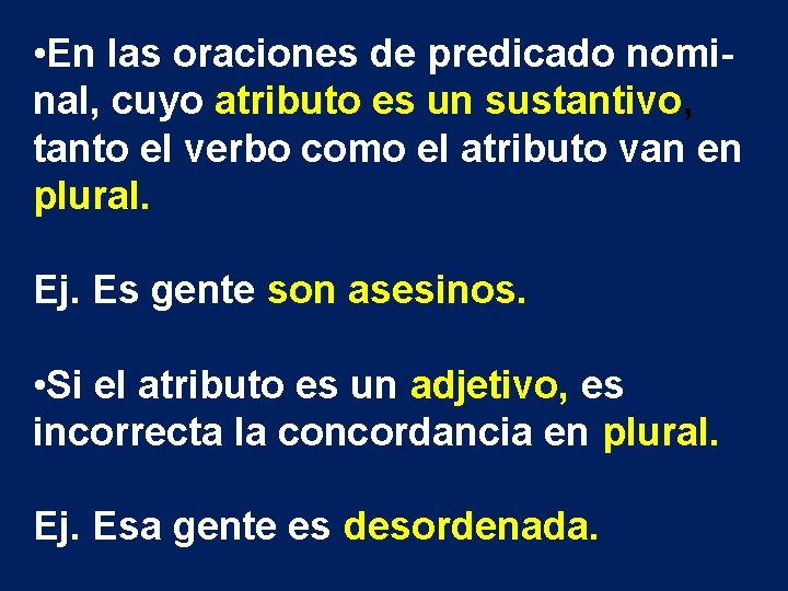  • En las oraciones de predicado nominal, cuyo atributo es un sustantivo, tanto